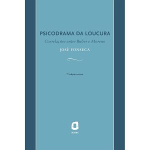 PSICODRAMA DA LOUCURA: CORRELAÇÕES ENTRE BUBER E MORENO