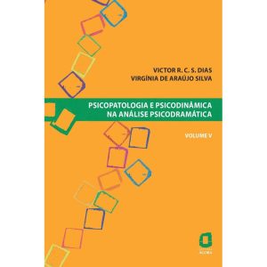 PSICOPATOLOGIA E PSICODINÂMICA NA ANÁLISE PSICODRAMÁTICA - VOLUME V
