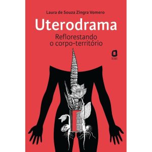 UTERODRAMA: REFLORESTANDO O CORPO-TERRITÓRIO