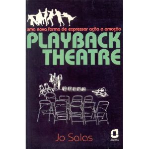PLAYBACK THEATRE: UMA NOVA FORMA DE EXPRESSAR AÇÃO E EMOÇÃO