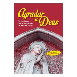 AGRADAR A DEUS - OS MELHORES TEXTOS ESPIRITUAIS DE SANTO AFONSO - 3ª