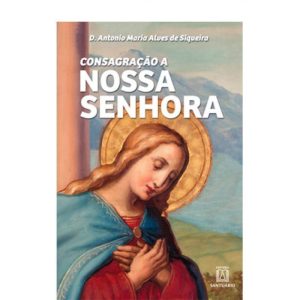 CONSAGRACAO A NOSSA SENHORA