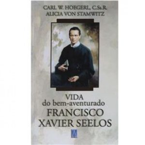 VIDA DO BEM AVENTURADO FRANCISCO XAVIER SEELOS
