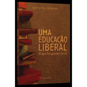 UMA EDUCAÇÃO LIBERAL: ELOGIO DOS GRANDES LIVROS