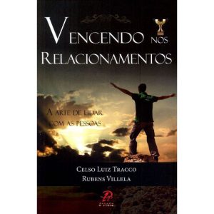 VENCENDO NOS RELACIONAMENTOS - A ARTE DE LIDAR COM AS PESSOAS