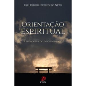 ORIENTACAO ESPIRITUAL - A PEDAGOGIA DO DISCERNIMENTO