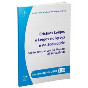 DOCUMENTOS DA CNBB 105 - CRISTĂOS LEIGOS E LEIGAS NA IGREJA E NA SOCIEDADE
