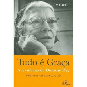 TUDO Ă GRAĂA - A REVOLUĂĂO DE DOROTHY DAY